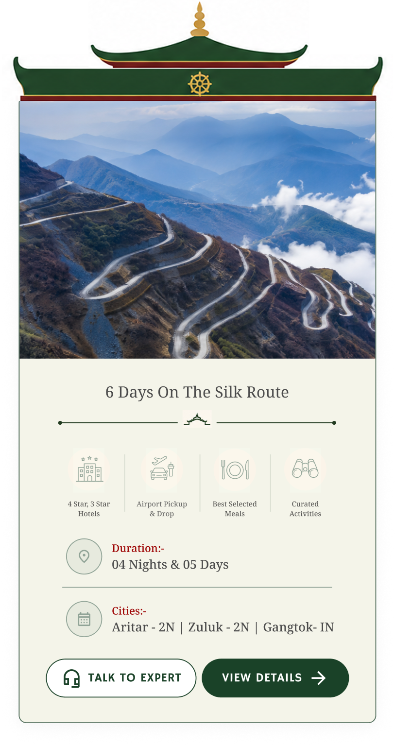 6 Days On The Silk Route - 04 Nights & 05 Days - Aritar 2N, Zuluk 2N, Gangtok 1N